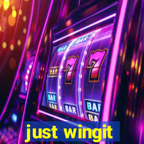 just wingit